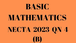 Basic Math- NECTA 2023 Qn 4 (b)