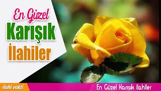 En Güzel Karışık İlahiler 💖 İlahiler Kervanı 💖 En Güzel İlahiler 💖 İlahi Vakti