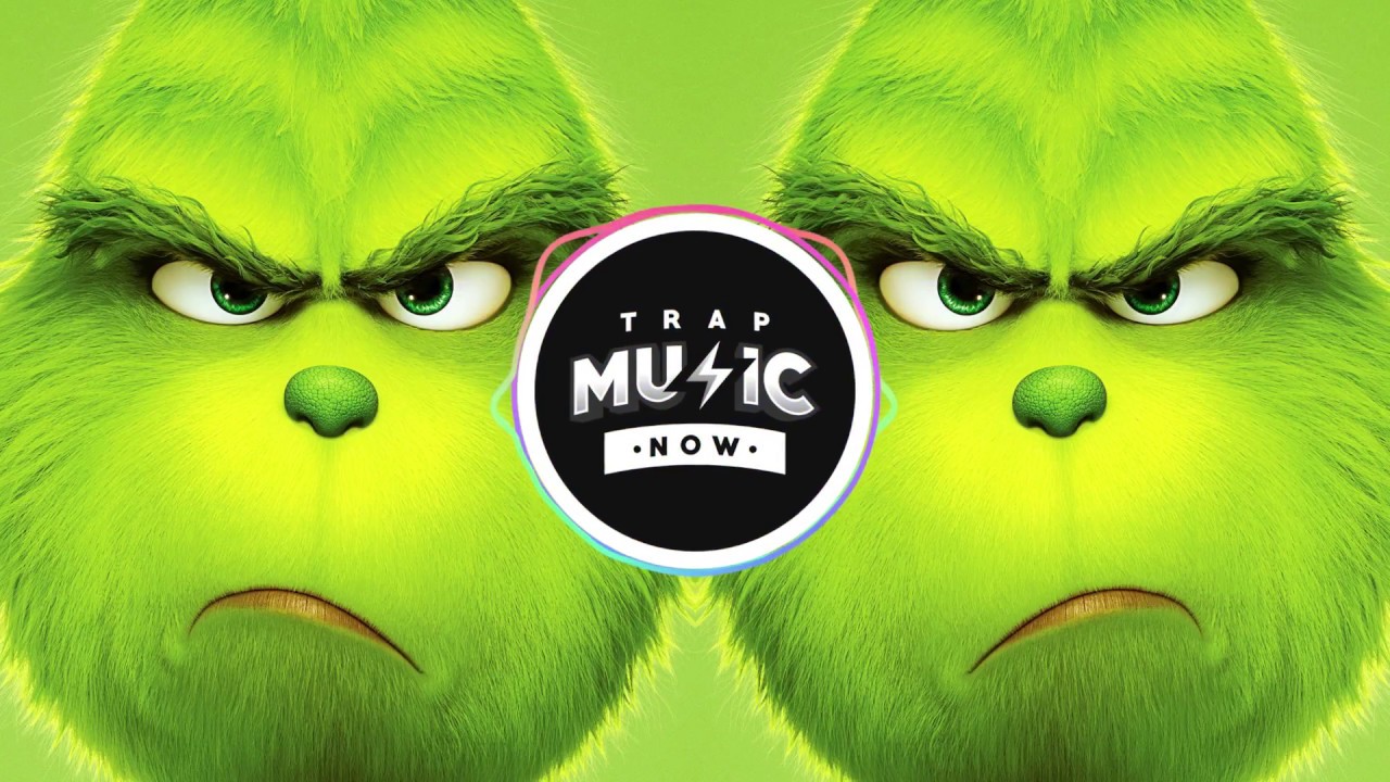 THE GRINCH (OFFICIAL TRAP REMIX) You're A Mean One Mr. Grinch ...