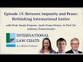 ILC Ep. 15 - Between Impunity and Peace: Rethinking International Justice