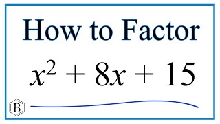 How to Solve x^2 + 8x + 15 = 0 by Factoring