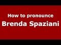 How to pronounce Brenda Spaziani (Italian/Italy)  - PronounceNames.com