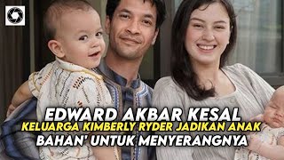 Edward Akbar Kesal Keluarga Kimberly Ryder Jadikan Anak 'Bahan' untuk Menyerangnya