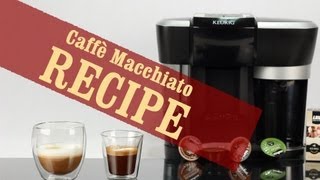 Caffè Macchiato - Quick and Easy recipe with Keurig Rivo Espresso Machine