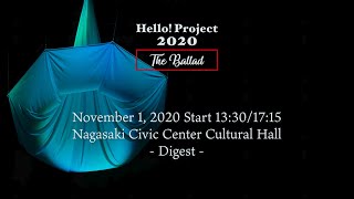 「Hello!Project2020〜The Ballad〜」November1, 2020Start13:30/17:15NagasakiCivicCenterCulturalHall-Digest