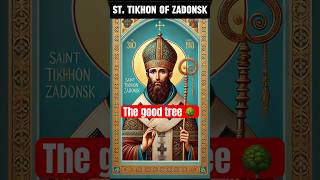 The good tree 🌳 - St. Tikhon of Zadonsk