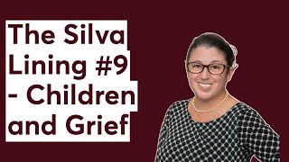 The Silva Lining #9 - Children and Grief