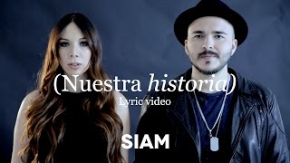 Siam - Nuestra Historia (Lyric Video)