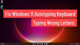 Fix Windows 11 Autotyping Keyboard / Typing Wrong Letters Keyboard Problem