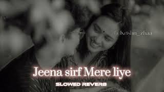Jeena Sirf Mere Liye Lofi(slowed+reverb)