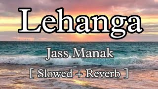 Lehanga ( Slowed Reverb ) Jass Manak | Punjabi Song | Jass Manak Reverb songs |@aestheticslowed3967
