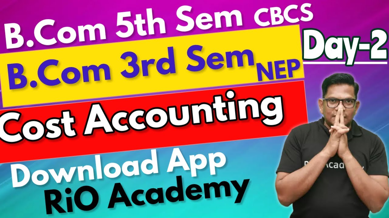 B.com 5th Sem Cost Accounting | CBCS | B.Com 3rd Sem NEP Day -2 - YouTube