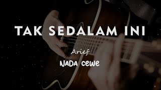 TAK SEDALAM INI // ARIEF // KARAOKE GITAR AKUSTIIK TANPA VOKAL NADA CEWE ( FEMALE )