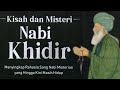 Kisah Nabi Khidir Guru Nabi Musa yang Menjadi Sosok Misteri!