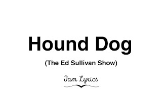 Hound Dog - Elvis Presley (The Ed Sullivan Show) Lyrics