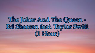 The Joker And The Queen - Ed Sheeran feat. Taylor Swift (1 Hour w/ Lyrics)