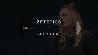 Zetetics — Get You Up (Stage 13)