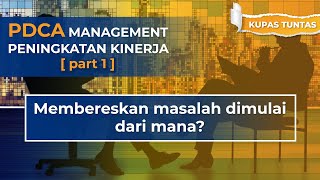 PDCA - MANAJEMEN PENINGKATAN KINERJA (Part 1/3): MEMBERESKAN MASALAH DIMULAI DARI MANA?