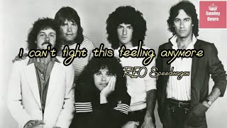 I can't fight this feeling anymore - Reo Speedwagon (lyrics)