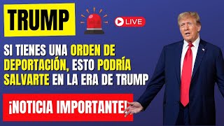 ¡ALERTA INMIGRANTES! SI TIENES UNA ORDEN DE DEPORTACIÓN, ESTO PODRÍA SALVARTE EN LA ERA DE TRUMP