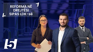 🔴 FIVE - REFORMA NË DREJTËSI SIPAS LDK-së