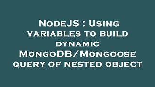 NodeJS : Using variables to build dynamic MongoDB/Mongoose query of nested object