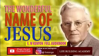 THE WONDERFUL NAME OF JESUS   E W KENYON   FULL AUDIOBOOK