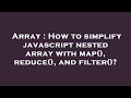 Array : How to simplify javascript nested array with map(), reduce(), and filter()?