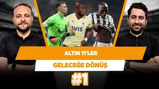 Süper Lig'in altın 11'leri | Mustafa Demirtaş & Onur Tuğrul | Geleceğe Dönüş #1
