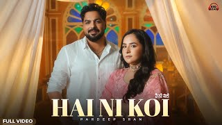 Hai Ni Koi (Official Video) Pardeep Sran | Sruishty Maan | Sargi Maan | New Punjabi Songs 2026