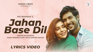 Jahan Base Dil (Lyrics Video) | Raj Barman | Shivin Narang, Eisha Singh| Nadeem Saifi, Sameer Anjan