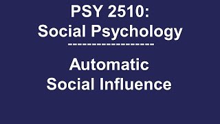PSY 2510 Social Psychology: Automatic Social Influence