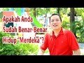 Apakah Hidup Anda Sudah Benar-Benar Merdeka?