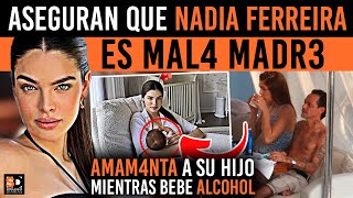 ASEGURAN que Nadia Ferrerira Amamanta a su Hijo mientras bebe Alcohol ¿Es mala Madre?