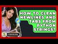 How To Clean Newlines And Tabs From Python Strings? - Python Code School