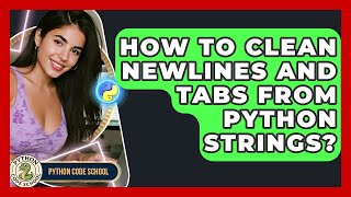 How To Clean Newlines And Tabs From Python Strings? - Python Code School