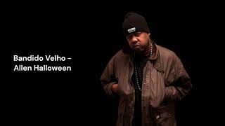 Allen Halloween - Bandido Velho (LETRA)