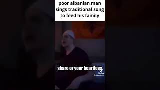 poor albanian man sings traditional song to feed his family 😔😔 #donate #memes #funny #lol