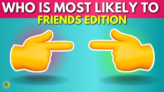 Who Is Most Likely To Challenge 👈 👉 Friends Edition!