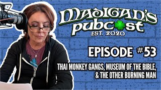 Madigan's Pubcast Episode 53: Thai Monkey Gangs, Museum of The Bible, \u0026 The Other Burning Man