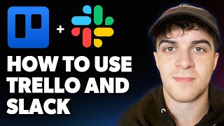 How to Use Trello and Slack [2025 Full Guide]