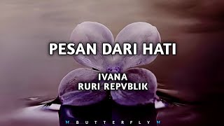 Ivana Feat, Ruri Repvblik - Pesan Dari Hati (Lirik) @butterfly4325