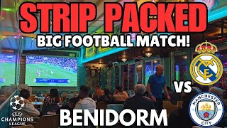 Benidorm - STRIP is PACKED for BIG MATCH! ⚽┃Real Madrid vs Manchester City