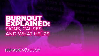 Burnout explained: Signs, causes, and what helps | AdultWork Academy