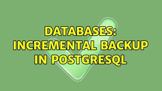 Databases: Incremental backup in postgresql (3 Solutions!!)