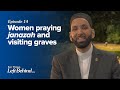 Ep. 14: Women Praying Janazah and Visiting Graves | For Those Left Behind by Dr. Omar Suleiman