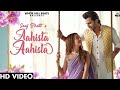 aahista aahista hum tumhare hue full hd 4k video song - saaj bhatt - shoaib ibrahim - shruti bakshi