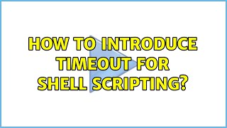 Unix & Linux: How to introduce timeout for shell scripting? (5 Solutions!!)
