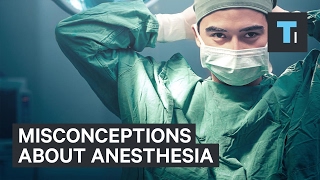 An anesthesiologist explains misconceptions about anesthesia