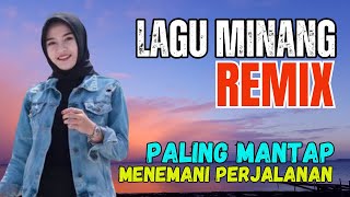 REMIX LAGU MINANG PALING MANTAP UNTUK MENEMANI PERJALANAN ANDA